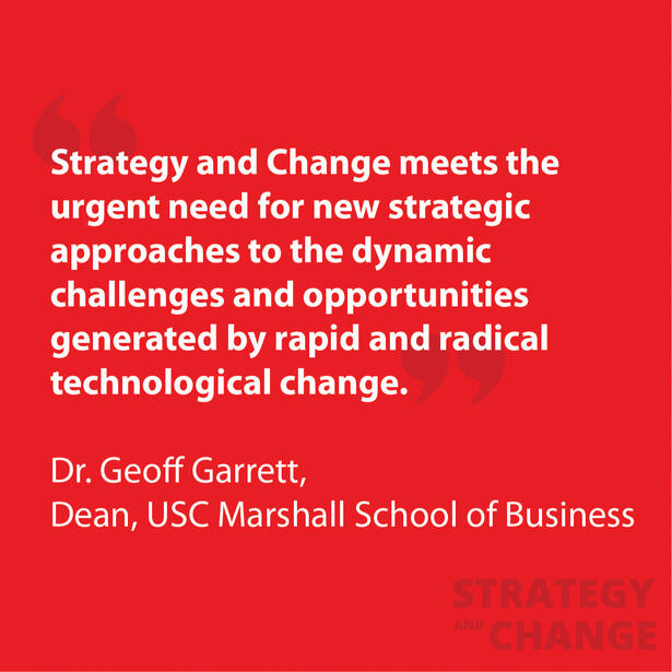 Untitled Quote about "Strategy and Change" meeting the urgent need for new strategic approaches to dynamic challenges and opportunities generated by rapid and radical technological change, attributed to the Dean of USC Marshall School of Business.